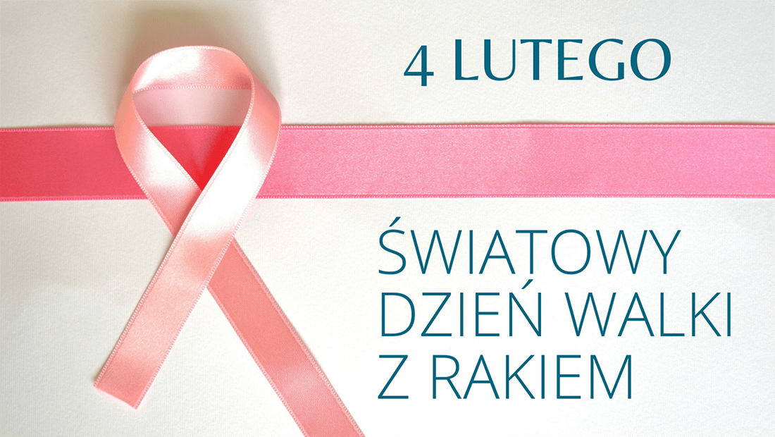Swiatowy Dzien Walki z Rakiem - 4 lutego – Światowy Dzień Walki z Rakiem